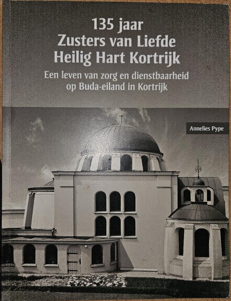 135 jaar Zusters van Liefde -  Heilig Hart Kortrijk., 20e eeuw of later, Ophalen of Verzenden, Zo goed als nieuw, Annelies Pype