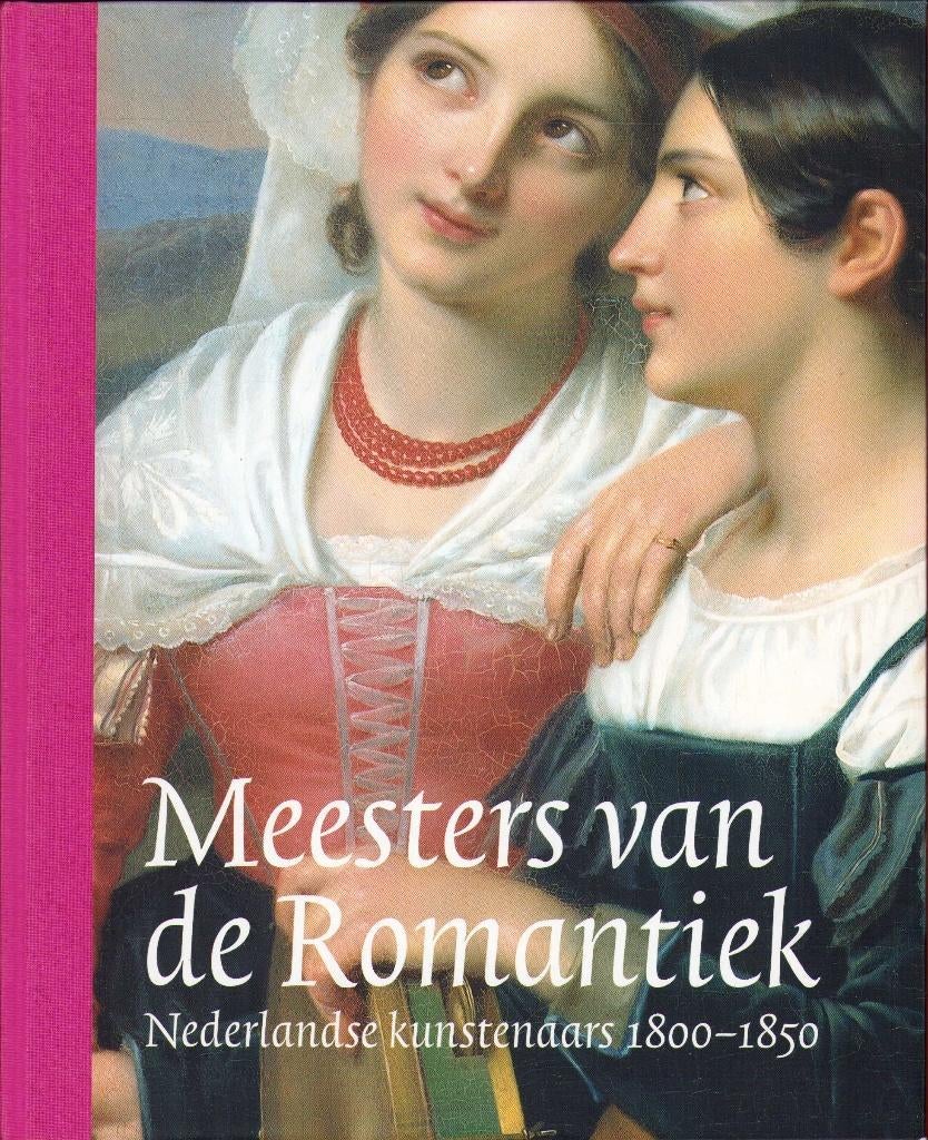 Meesters van de Romantiek. Nederlandse kunstenaars 1800-1850, Diverse auteurs, Ophalen of Verzenden, Zo goed als nieuw, Schilder- en Tekenkunst