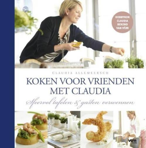 boek: Claudia kookt voor vrienden/Claudia Allemeersch, Boeken, Kookboeken, Ophalen of Verzenden, Zo goed als nieuw