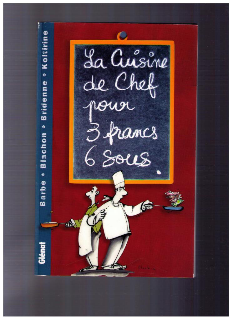 La cuisine de chef pour 3 francs 6 sous? Glénat - NEUF, Neuf, Enlèvement ou Envoi, Europe, Remi Koltirine