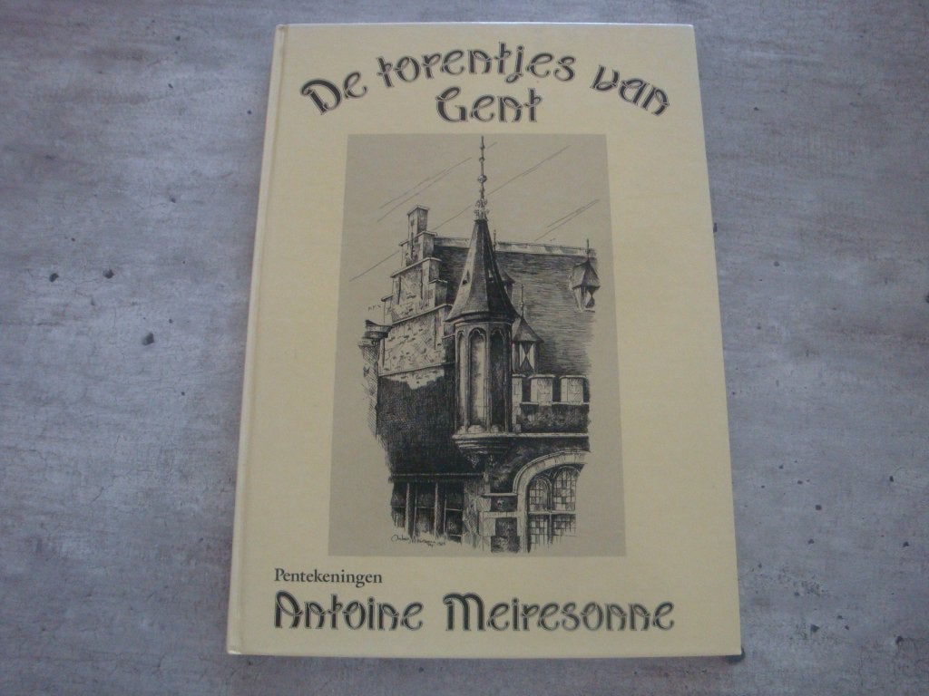 DE TORENTJES VAN GENT - ANTOINE MEIRESONNE- GESIGNEERD !!, Ophalen of Verzenden, Gelezen