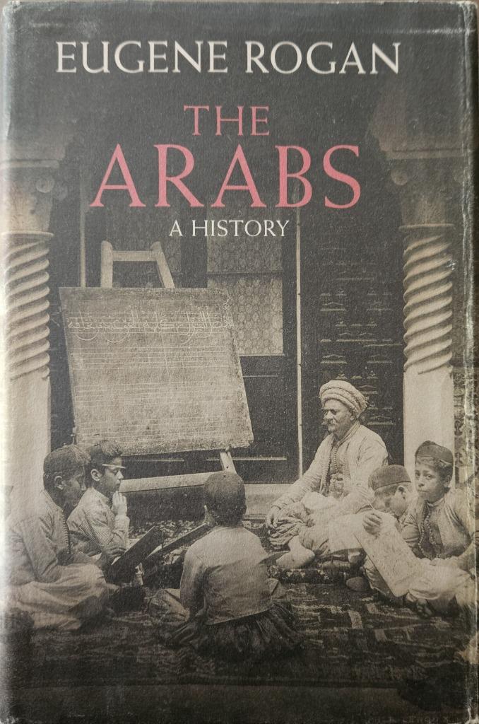 The Arabs - A History - Eugene Rogan - 2009, Enlèvement ou Envoi, Comme neuf, Eugene Rogan