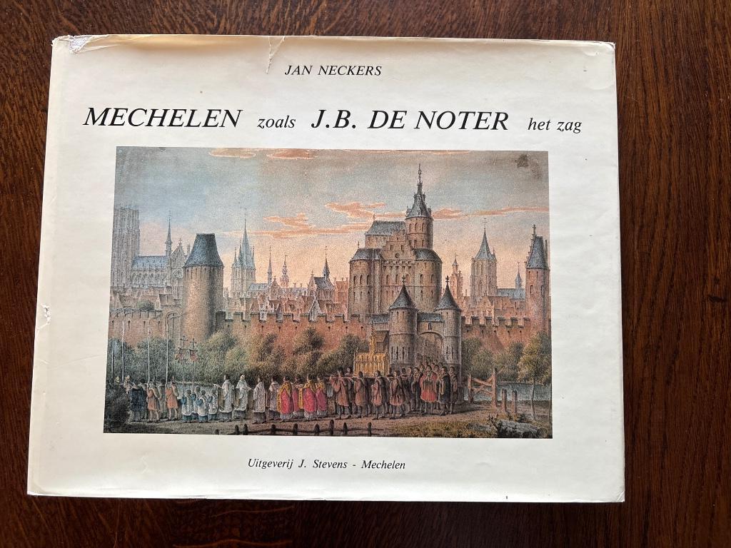 Mechelen zoals J.B. De Noter het zag (3), Boeken, Geschiedenis | Stad en Regio, Ophalen of Verzenden, Gelezen, Jan Neckers