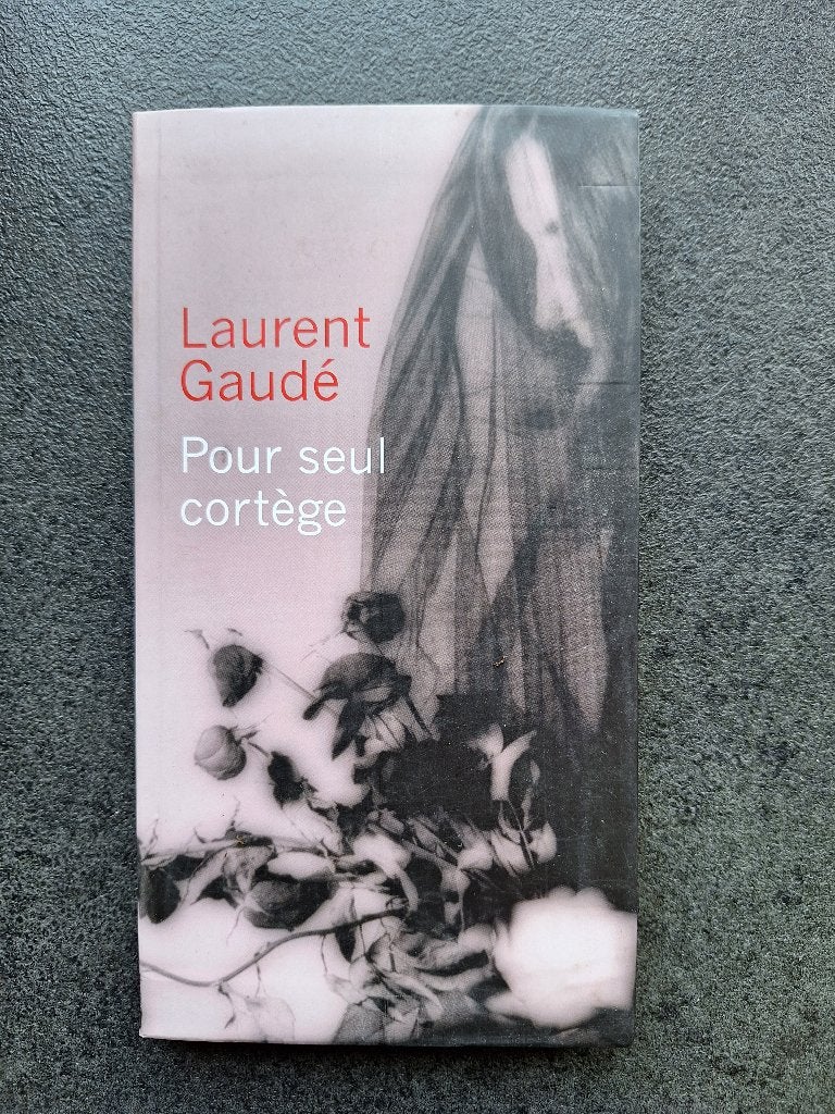 Pour seul cortège - Laurent Gaudé, Enlèvement, Comme neuf, Laurent Gaudé