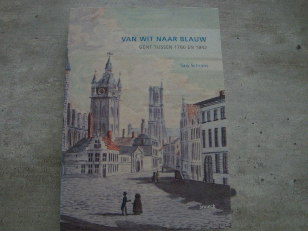 VAN WIT NAAR BLAUW -GENT TUSSEN 1780 EN 1842, Ophalen of Verzenden, Gelezen