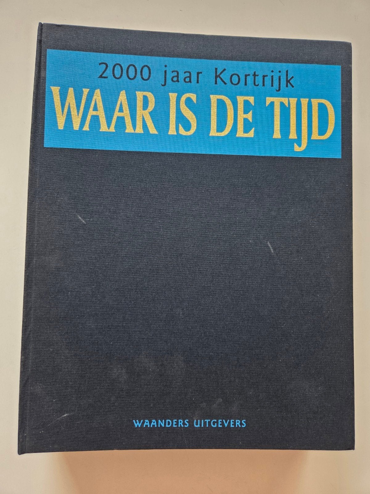 Waar is de Tijd  "2000 jaar Kortrijk ", Boeken, Geschiedenis | Stad en Regio, Ophalen of Verzenden, Nieuw