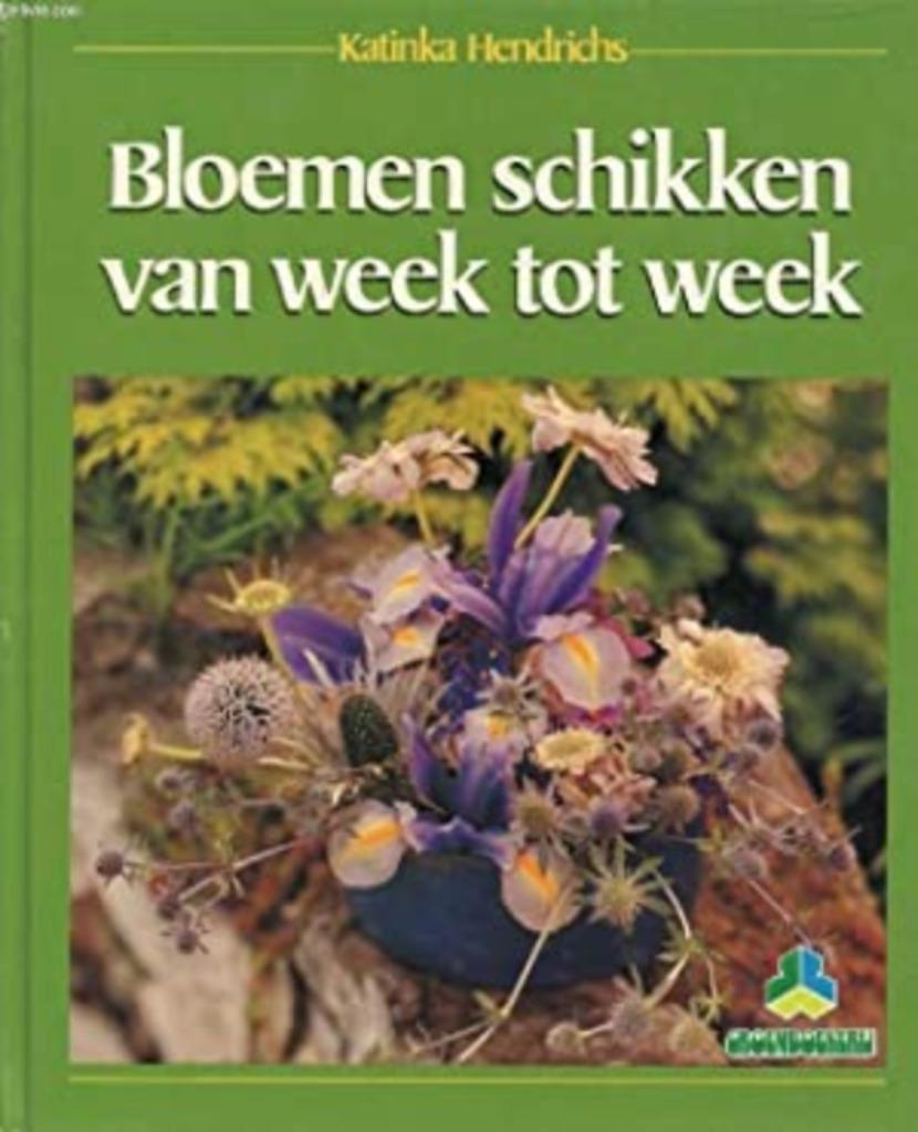 Bloemen schikken van week tot week / Katinka Hendrichs, Ophalen of Verzenden, Zo goed als nieuw