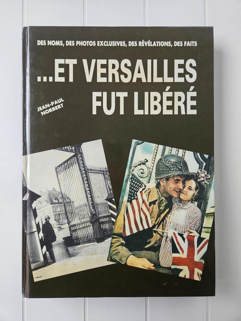 Et Versailles fut libéré des noms Des photos exclusives des, Enlèvement ou Envoi, Deuxième Guerre mondiale, Jean-Paul Norbert