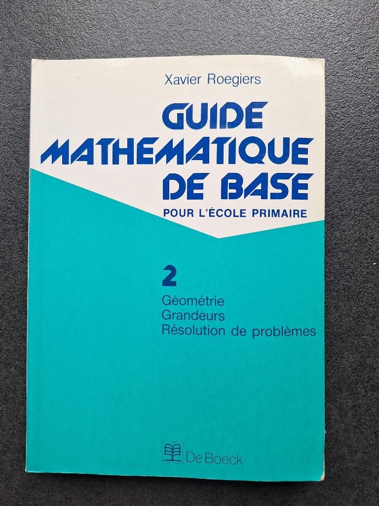 Guide math de base , école primaire - De Boeck, Primaire, Enlèvement, Mathématiques A, Xavier Roegiers