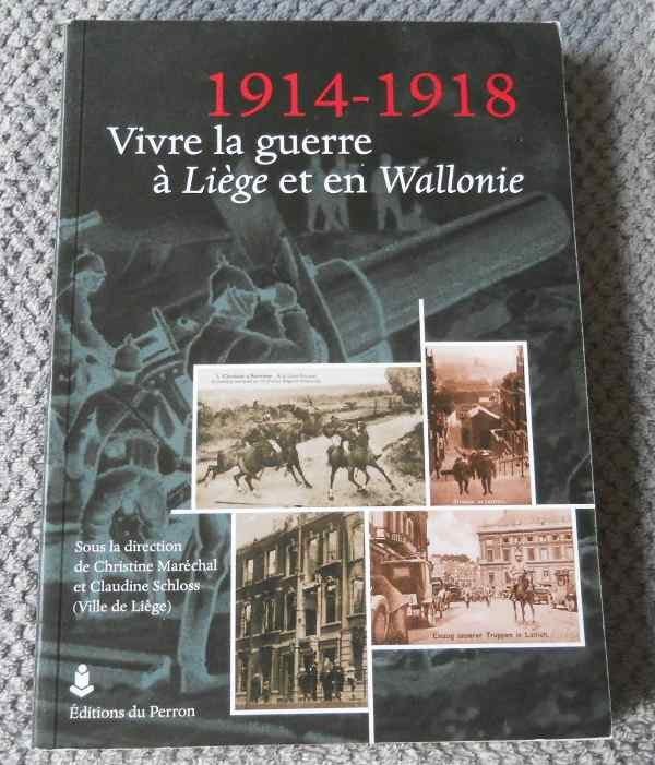 1914 - 1918 Vivre la guerre à Liège et en Wallonie, Livres, Guerre & Militaire, Utilisé, Deuxième Guerre mondiale, Enlèvement ou Envoi