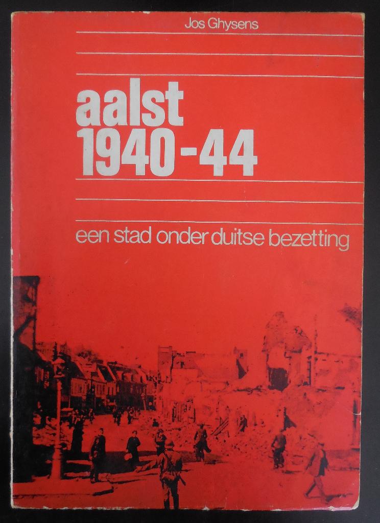 aalst 1940-44 - Jos Ghysens - 1973, Ophalen of Verzenden, Gelezen