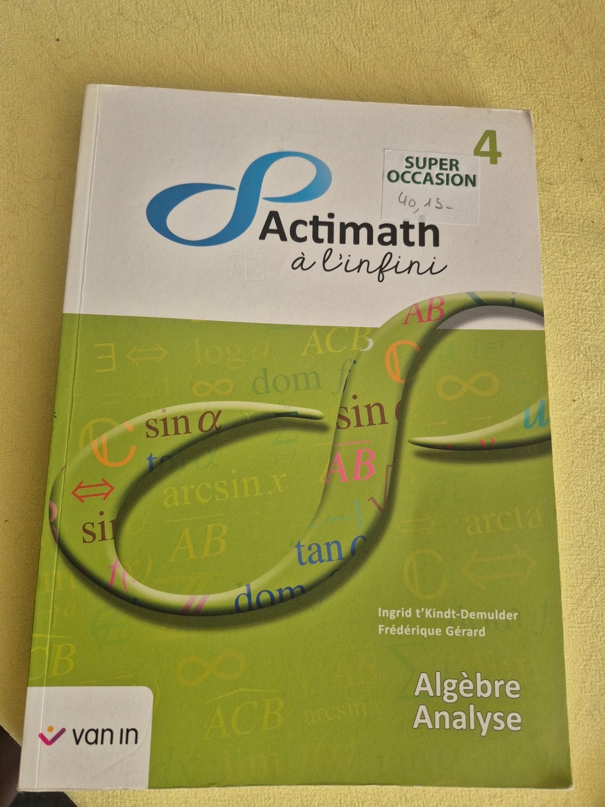 ACTIMATH à l'infini 4EME Algèbre et Analyse, Livres, Enlèvement, Comme neuf, Secondaire, Van in