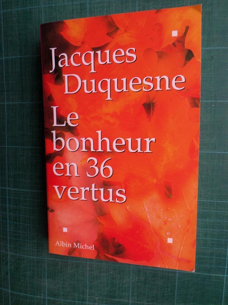 Le bonheur en 36 vertus (Jacques Duquesne) – 1998  - 312 p, Europa overig, Ophalen of Verzenden, Zo goed als nieuw, Jacques Duquesne