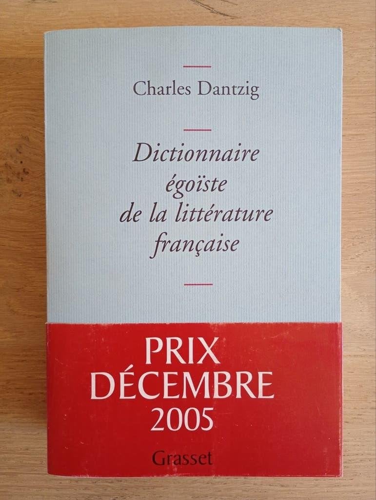 Dictionnaire égoïste de la littérature française Dantzig, Boeken, Woordenboeken, Gelezen, Frans, Charles Dantzig, Overige uitgevers