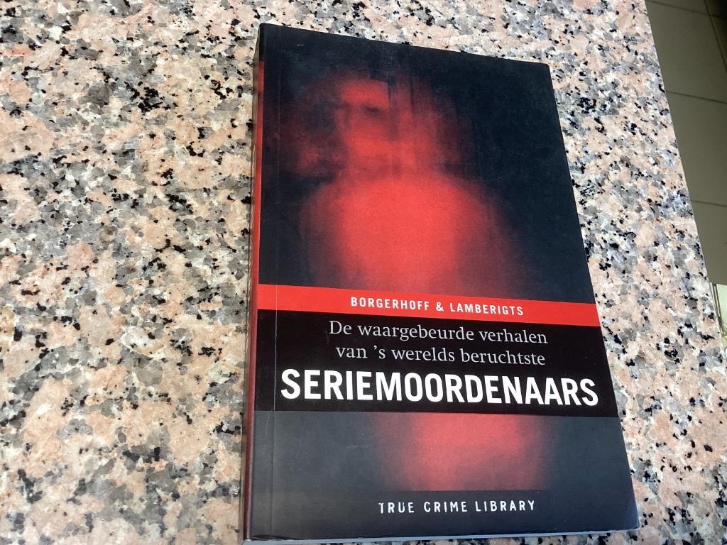 Seriemoordenaars.  De waargebeurde verhalen van ‘s werelds, Ophalen of Verzenden, Gelezen