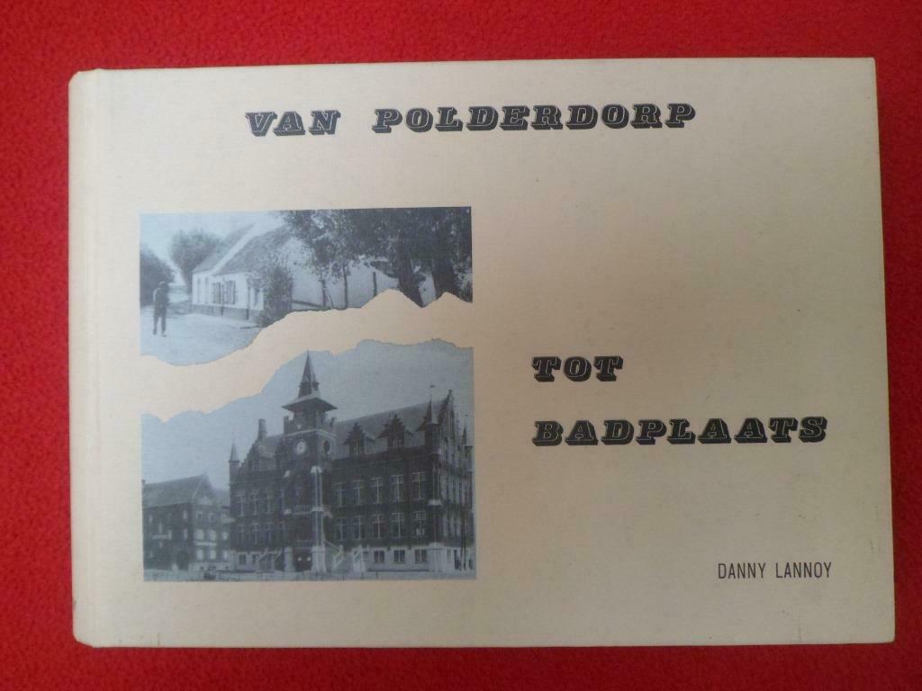 Danny Lannoy: Van polderdorp tot badplaats, Ophalen of Verzenden, Gelezen, Danny Lannoy