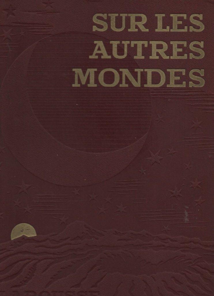 SUR LES AUTRES MONDES ( Lucien RUDAUX ) Larousse 1937, Enlèvement ou Envoi, Autres atlas, Comme neuf, Monde