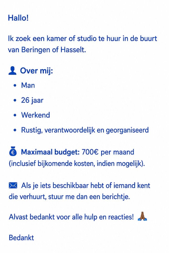Ik zoek kamer of studio te huur in van Beringen of Hasselt., Province de Limbourg