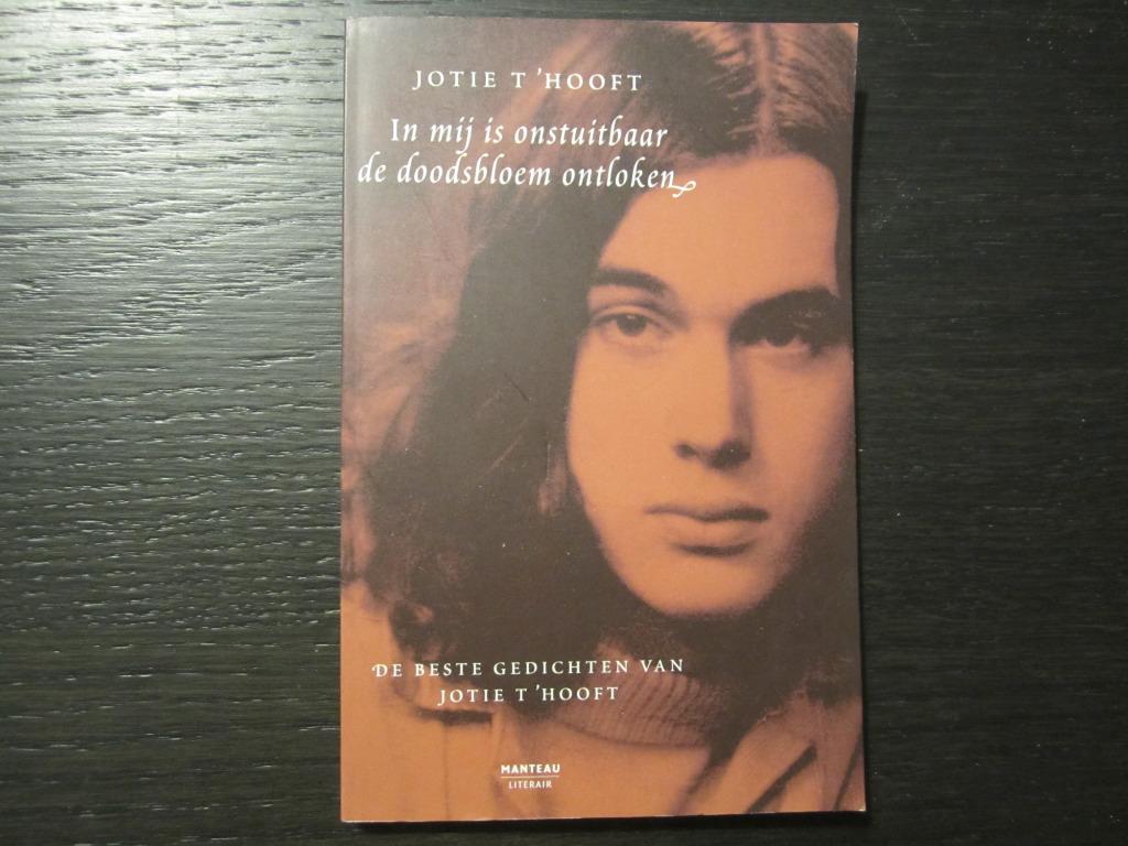In mij is onstuitbaar de doodsbloem ontloken -Jotie T'Hooft-, Boeken, Ophalen of Verzenden