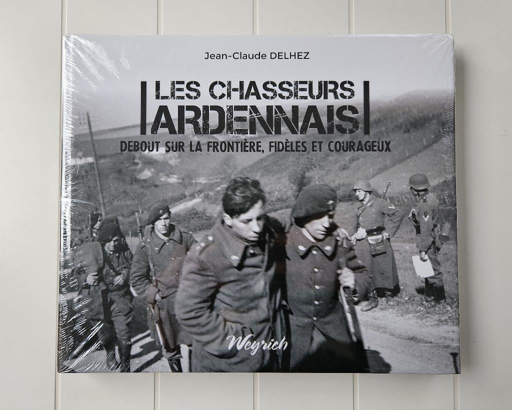 Les chasseurs ardennais : Debout sur la frontière, fidèles, Neuf, Jean-Claude Delhez, Enlèvement ou Envoi, Deuxième Guerre mondiale