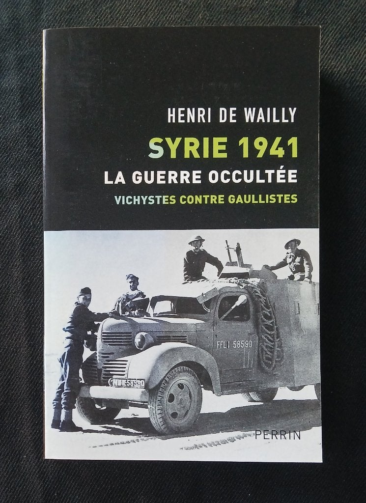 Syrie 1941 : La guerre occultée ,vichystes contre gaullistes, Enlèvement ou Envoi, Henri de Wailly, Deuxième Guerre mondiale, Utilisé