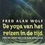 De yoga van het reizen in de tijd fred Alan Wolf 274 blz, Ophalen of Verzenden, Zo goed als nieuw