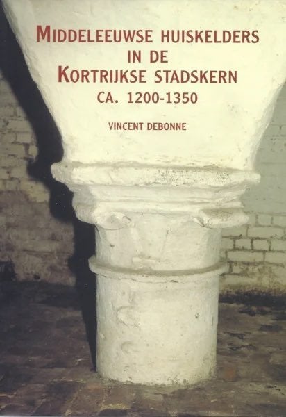MIDDELEEUWSE HUISKELDERS IN DE KORTRIJKSE STADSKERN, Ophalen of Verzenden, Zo goed als nieuw, Vincent Debonne