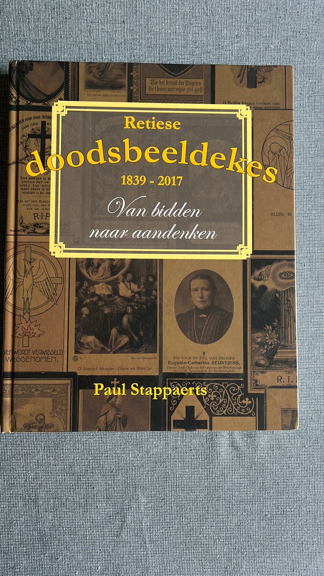 Retiese Doodsbeeldekes :1839-2017. : Paul Stappaerts, Boeken, Ophalen of Verzenden, Zo goed als nieuw
