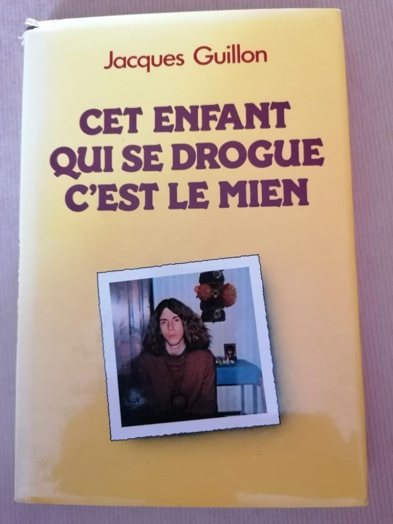 Cet enfant qui se drogue, c’est le mien Jacques Guillon, Livres, Enlèvement ou Envoi, Utilisé