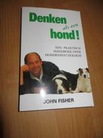 Boek: Denken als een hond  - John Fisher, Ophalen of Verzenden, Zo goed als nieuw, John Fisher, Overige onderwerpen