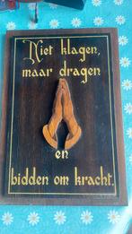 Spreuk Niet klagen maar dragen en bidden om kracht., Ophalen of Verzenden