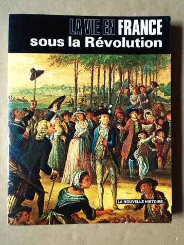 La Vie en France sous la Révolution - 1986 - J.-P. Roux 