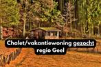 Gezocht: Vergunde chalet of vakantiewoning regio Geel eo., Vakantie, Vakantiehuizen | België, Antwerpen of Vlaanderen, Chalet, Bungalow of Caravan