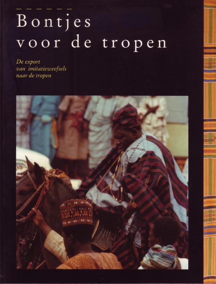 BONTJES VOOR DE TROPEN Export immitatieweefsels Ethnografie, Boeken, Geschiedenis | Nationaal, Zo goed als nieuw, Ophalen of Verzenden