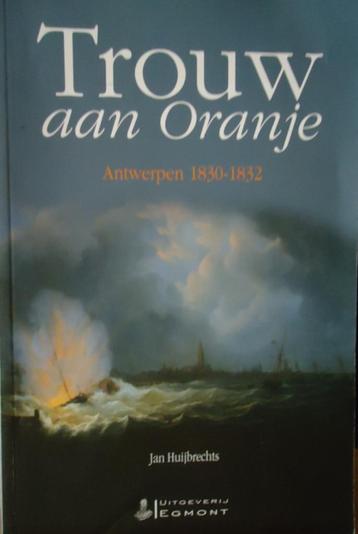 Trouw aan Oranje. Antwerpen 1830-1832 beschikbaar voor biedingen