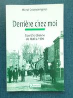 Derrière chez moi : Court St-Etienne de 1830 à 1990, Livres, Histoire nationale, Michel Duboisdenghien, Utilisé, Enlèvement ou Envoi