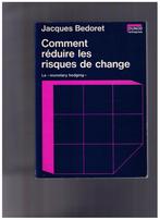 Comment réduire les risques de change - Le Monetary Hedging, Livres, Comme neuf, Jacques Bedoret, Enlèvement ou Envoi