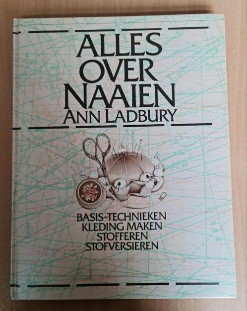 Boek : alles over naaien / Ann Ladbury, Hobby en Vrije tijd, Naaien en Fournituren, Zo goed als nieuw, Ophalen of Verzenden