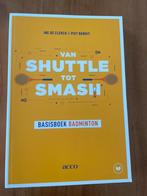 Ine De Clerck - Van shuttle tot smash! Basisboek badminton, Ophalen, Zo goed als nieuw, Ine De Clerck; Piet Benoit