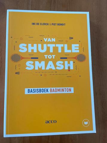 Ine De Clerck - Van shuttle tot smash! Basisboek badminton beschikbaar voor biedingen