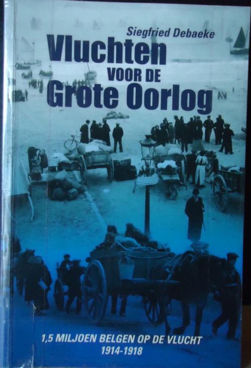 Vluchten voor de Grote Oorlog. 1,5 miljoen Belgen op de vluc, Livres, Guerre & Militaire, Enlèvement ou Envoi