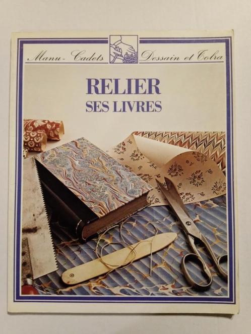 Relier ses livres -Collection "Manu-CADETS" Dessain et TOLR, Boeken, Techniek, Gelezen, Ophalen of Verzenden