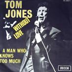Tom Jones - Without love, 7 inch, Single, Ophalen of Verzenden, Zo goed als nieuw