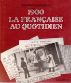 1900 - La FRANÇAISE au QUOTIDIEN ( en Cartes Postales ), Boeken, Geschiedenis | Nationaal, 19e eeuw, Ophalen of Verzenden, Zo goed als nieuw