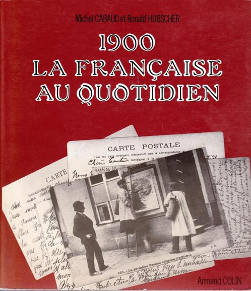 1900 - La FRANÇAISE au QUOTIDIEN ( en Cartes Postales ), Boeken, Geschiedenis | Nationaal, Zo goed als nieuw, 19e eeuw, Ophalen of Verzenden