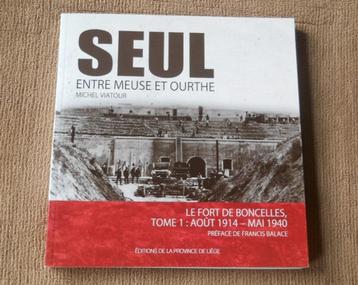 Seul entre Meuse et Ourthe  Le fort de Boncelles 1914 - 1940