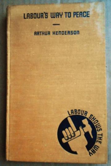 Labour's Way to Peace - Éd. signée - 1935 - Art. Henderson, Envoi, Utilisé, Arthur Henderson