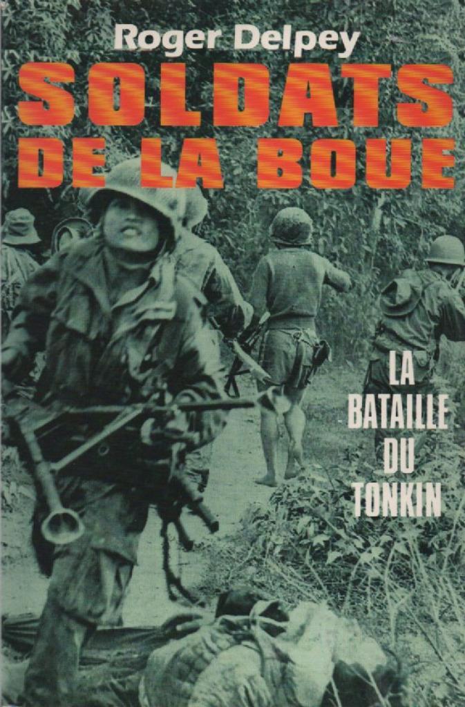 SOLDATS DE LA BOUE - La bataille du Tonkin (Roger DELPEY), Boeken, Oorlog en Militair, Zo goed als nieuw, Landmacht, 1945 tot heden