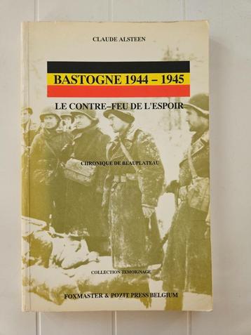 Bastogne 1944 - 1945: Het tegenvuur van hoop. Kroniek 
