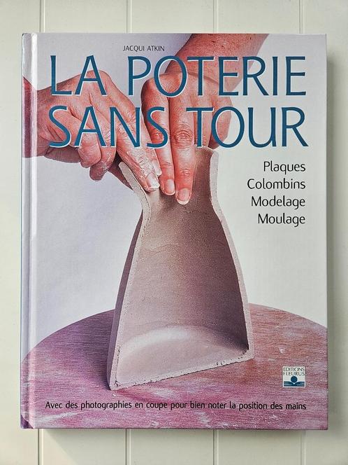 La poterie sans tour - Plaques, colombins, modelage, moulage, Livres, Loisirs & Temps libre, Comme neuf, Modelage, Enlèvement ou Envoi